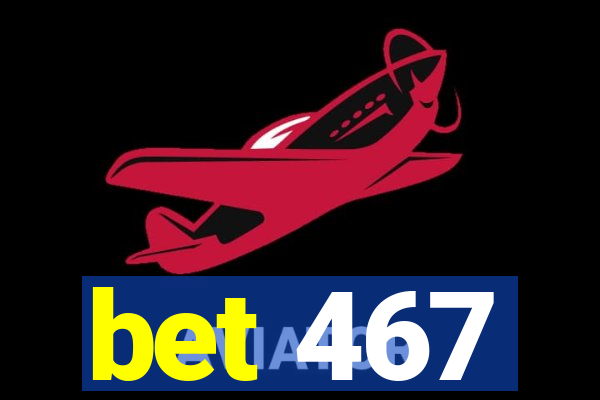 bet 467